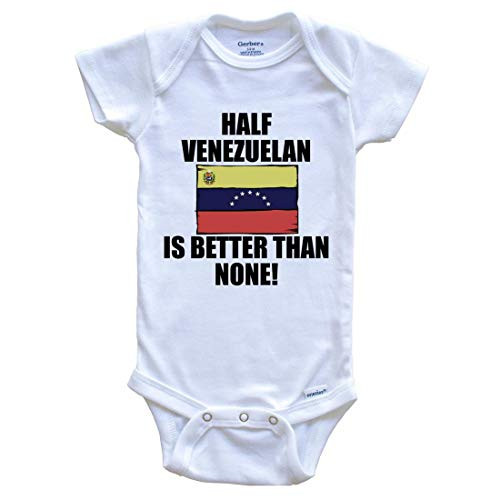 Half Venezuelan is Better Than None Funny Baby Onesie  6-9 Months White
