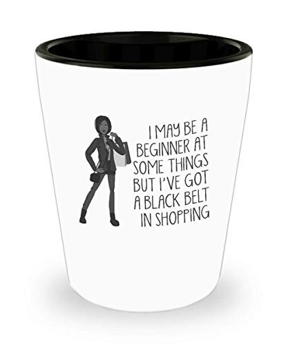 Fun Shot Glass - I May Be A Beginner At Some Things But I ve Got A Black Belt in Shopping 2oz Shot Glass