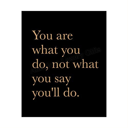 You Are What You Do-Not What You Say You ll Do Motivational Quotes Wall Art-10 x 8 inch  Inspirational Typographic Poster Print-Ready to Frame. Home-Office-School-Dorm-Gym Decor. Perfect for Motivation