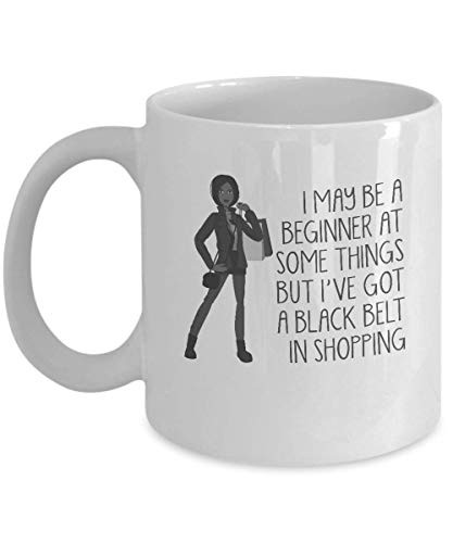 Funny Coffee Mug - I May Be A Beginner At Some Things But I ve Got A Black Belt In Shopping 15oz Mug - Black Text
