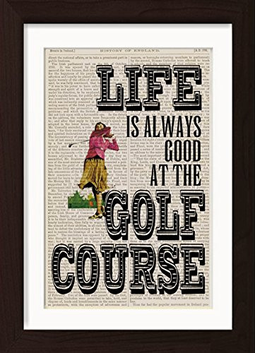Life Is Always Good At The Golf Course Mounted   Matted Ready To Frame Dictionary Art Print