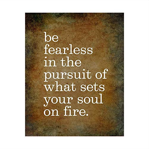 inch Be Fearless In Pursuit of What Sets Soul On Fire inch  Motivational Quotes Wall Sign -8 x 10 inch  Distressed Art Print-Ready to Frame. Inspirational Home-Office-School-Gym-Motivation Decor. Great Advice