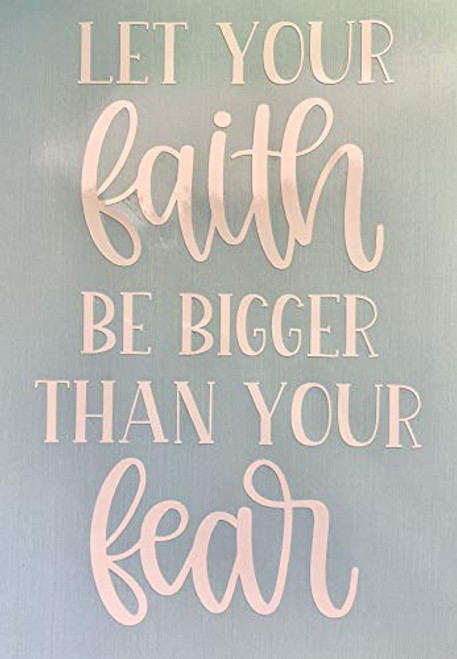Let Your Faith Be BiggerThan Your Fear White Vinyl Decal New Gift