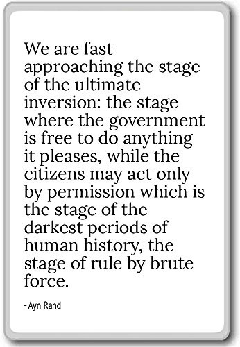 We are fast approaching the stage of the ultimate ... - Ayn Rand - quotes fridge magnet  White