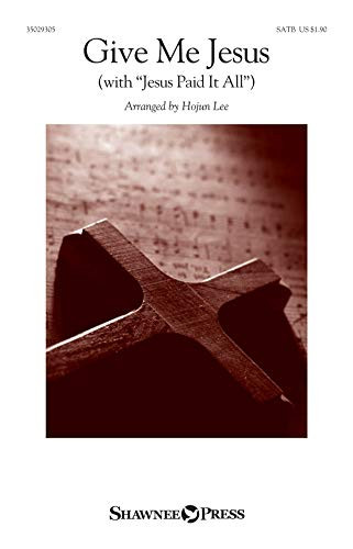 Give Me Jesus -  with Jesus Paid It All  - Hojun Lee - SATB - SATB - Sheet Music
