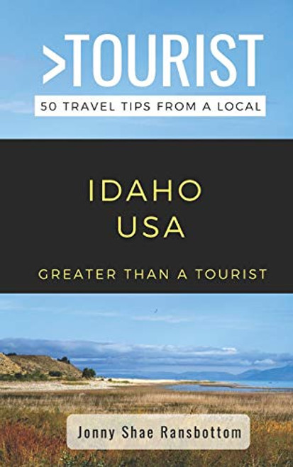 Greater Than a Tourist- Idaho USA 50 Travel Tips from a Local Greater Than a Tourist- Idaho USA 50 Travel Tips from a Local