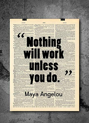 Maya Angelou - Quote   Nothing will work unless you do it - Inspirational Wall Art Vintage Art Print - Home or Office Decor - No Frame D183