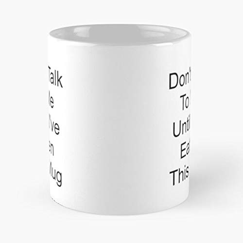 Don T This Eaten To Talk Until Me I Ve - Best 11 Ounce Ceramic Mug - Classic Mug for Coffee  Tea  Chocolate or Latte