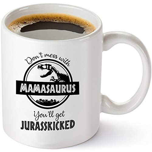 Don t Mess with Mamasaurus You ll Get Jurasskicked - Funny Dinosaur Birthday Mom Gift - Presents For Mom From Husband Son Daughter - 11 oz Coffee Mug Tea Cup White Don t Mess with Mamasaurus You ll Get Jurasskicked - Funny Dinosaur Birthday Mom Gift - Presents For Mom From Husband Son Daughter - 11 oz Coffee Mug Tea Cup White