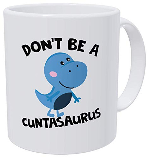 Don t Be A Cuntasaurus Mug Blue Dino Crude Coffee Unt Funny Dinosaur Rex Trex Sayings Friends BFF 11 Funny Coffee Mugs Ounces White