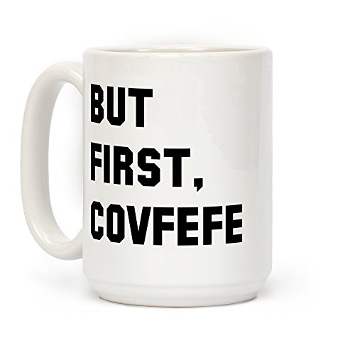 But first Covfefe White 15 Ounce Ceramic Coffee Mug by LookHUMAN But first Covfefe White 15 Ounce Ceramic Coffee Mug by LookHUMAN