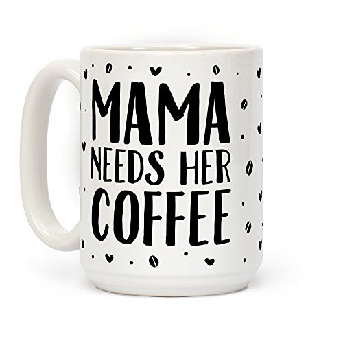 LookHUMAN Mama Needs Her Coffee White 15 Ounce Ceramic Coffee Mug