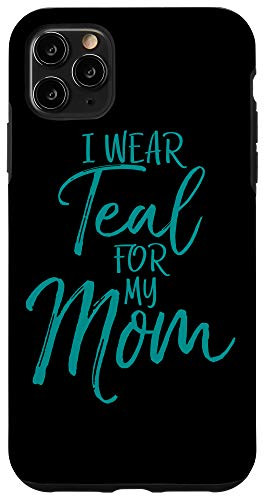 iPhone 11 Pro Max I Wear Teal for My Mom Mother s Ovarian Cancer Support Team Case