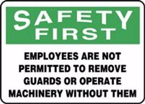 SAFETY FIRST EMPLOYEES ARE NOT PERMITTED TO REMOVE GUARDS OR OPERATE MACHINERY WITHOUT THEM 10 inch x 14 inch Adhesive Dura-Vinyl Sign
