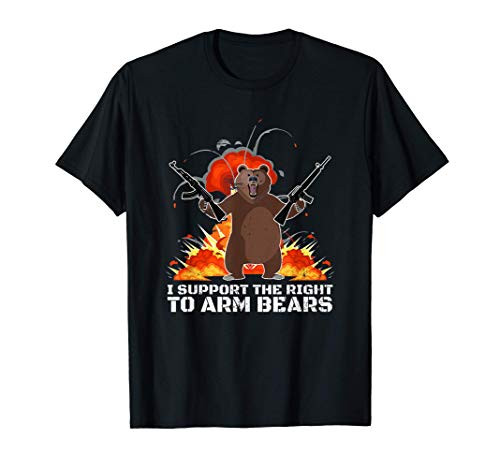 Funny Second Amendment I Support the Right to Arm Bears T-Shirt