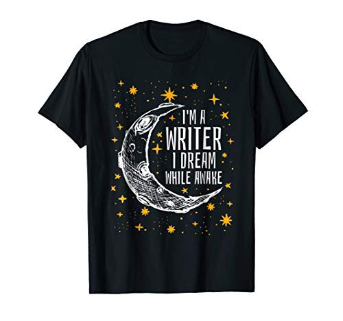 I m a Writer I Dream While Awake Writer T Shirt Author Shirt