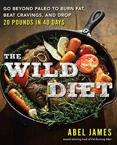 The Wild Diet  Get Back to Your Roots  Burn Fat  and Drop Up to 20 Pounds in 40 Days