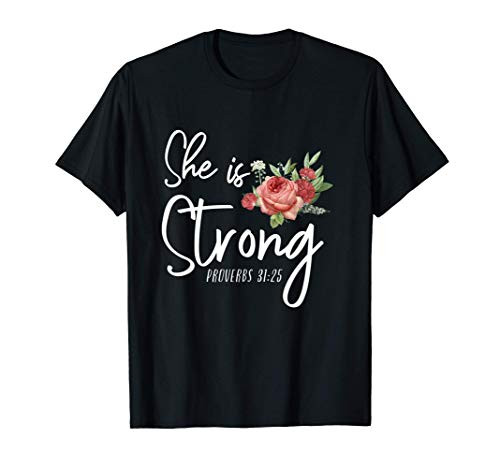 Christian Bible Verse She Strong Proverbs 31 25 Flower Rose T-Shirt Christian Bible Verse She Strong Proverbs 31 25 Flower Rose T-Shirt