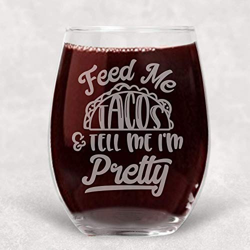 Feed me Tacos and Tell me I m Pretty Stemless Wine Glass with Funny Saying - Gift for Women - 21 oz