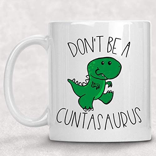 Don t Be a Cuntasaurus Dinosaur T-Rex Adult Mug Funny Best Friend Gift for her