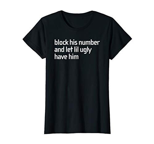 Womens Block His Number and Let Lil Ugly Have Him Shirt