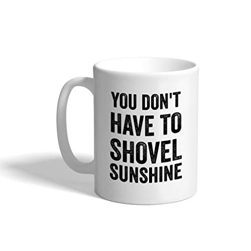 Ceramic Coffee Mug 11 Ounces You Don T Have to Shovel Sunshine Holidays and Occasions White Tea Cup Christmas Design Only