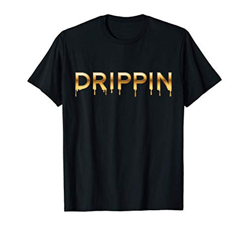 Drippin Hip Hop Rap Music T-Shirt Drippin Hip Hop Rap Music T-Shirt