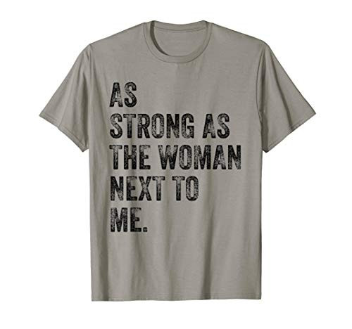 As Strong As The Woman Next To Me - Feminism Vintage Gift T-Shirt As Strong As The Woman Next To Me - Feminism Vintage Gift T-Shirt