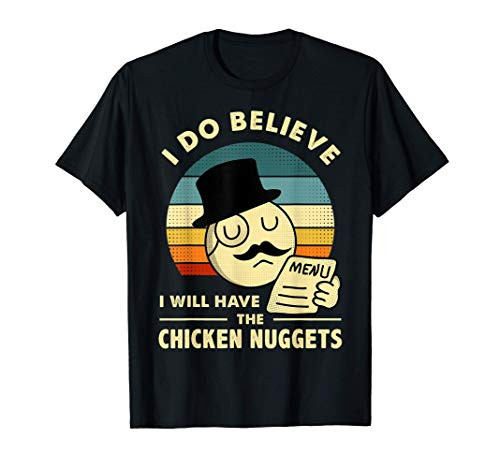 I Do Believe I Will Have The Chicken Nuggets T-Shirt