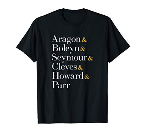 Six Wives of Henry VIII - Aragon Boleyn Seymour Cleves... T-Shirt Six Wives of Henry VIII - Aragon Boleyn Seymour Cleves... T-Shirt
