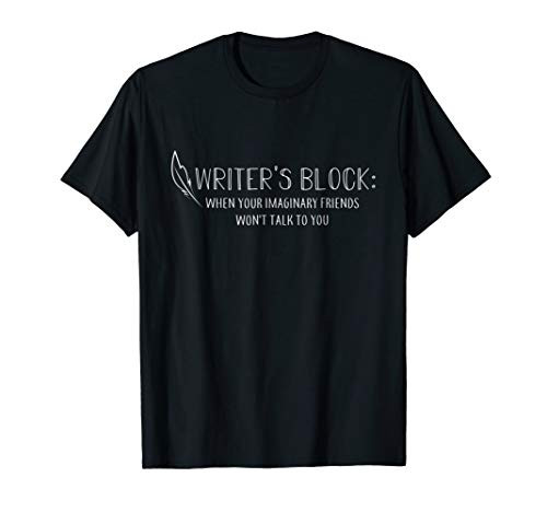 Writer s Block When Your Imaginary Friends T-Shirt