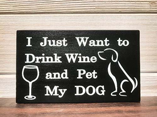 I Just Want To Drink Wine and Pet My Dog Block Wall Plaque Laser Engraved Personalized Custom Sign 635 by SignsByAllSeasons