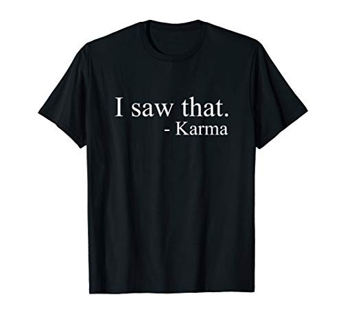 I Saw That Karma Funny Offensive Sarcastic Antisocial TShirt