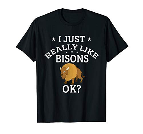 I Just Really Like Bisons OK? Cute Bison Lovers T-Shirt