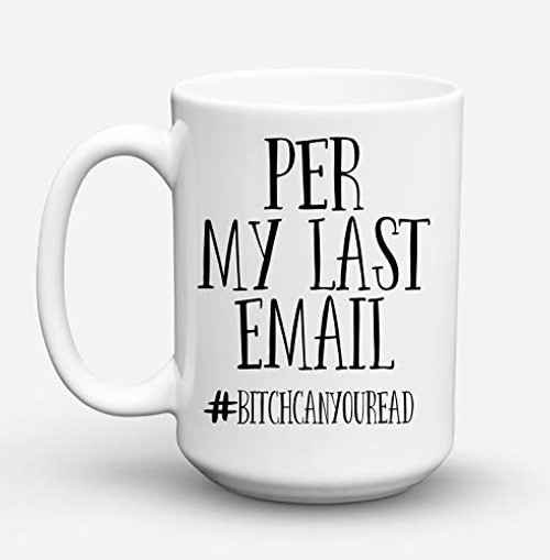 Per My Last Email Mug Bitch Can You Read Funny Office Gift Sarcastic Mug Coworker Gift Office Mug Ceramic Coffee Mug by Pretty Phoxie