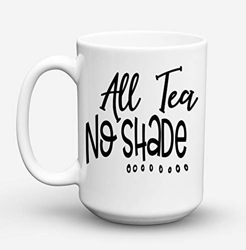 All Tea No Shade Funny Office Gift Sarcastic Mug Coworker Gift Office Mug Ceramic Coffee Mug by Pretty Phoxie All Tea No Shade Funny Office Gift Sarcastic Mug Coworker Gift Office Mug Ceramic Coffee Mug by Pretty Phoxie