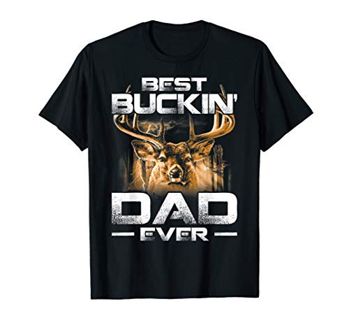 Best Buckin  Dad Ever Shirt Deer Hunting Bucking Father Gift T-Shirt
