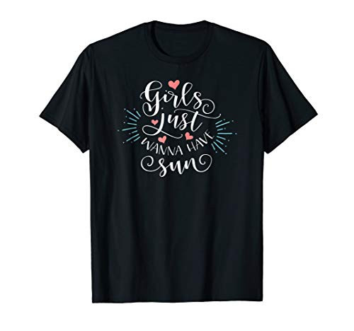 Girls Just Wanna Have Sun Tshirt
