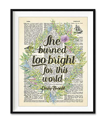 Emily Bronte Literary Quote  She Burned Too Bright for this World Art Print  Unframed  Wuthering Heights Vintage Highlighted Dictionary Page Wall Art Decor Poster Sign  All Sizes