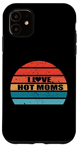 iPhone 11 I Love Hot Moms - Funny Humor Saying Quote Vintage Sun Case