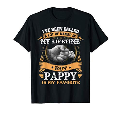 I ve Been Called Lot Of Name But Pappy Is My Favorite T-Shirt I ve Been Called Lot Of Name But Pappy Is My Favorite T-Shirt