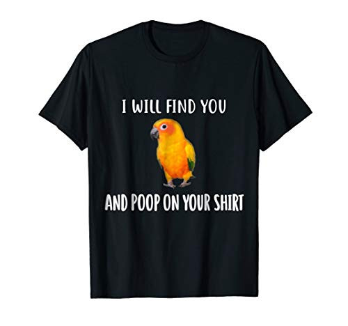 Sun Conure T-Shirt  I Will Find You Sun Conure Shirt