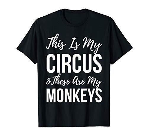 Funny Mom This Is My Circus And These Are My Monkeys T-Shirt