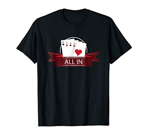 All In.. Poker  Poker Player  Gambling  Funny gift T-Shirt