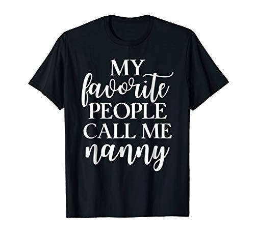 My Favorite People Call Me Nanny T Shirt Gift for Women My Favorite People Call Me Nanny T Shirt Gift for Women