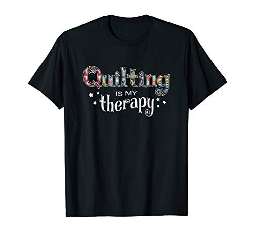 Funny Quilting Is My Therapy T-shirt Gift Novelty Funny Quilting Is My Therapy T-shirt Gift Novelty
