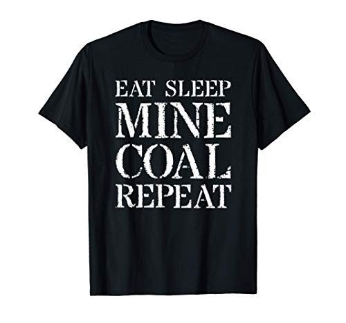 Coal Miner T Shirt Gift For Coal Mining  Eat Sleep Mine Coal T-Shirt