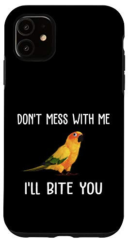 iPhone 11 Funny Don t Mess With Sun Conure Parrot Bird Pet Lovers Case