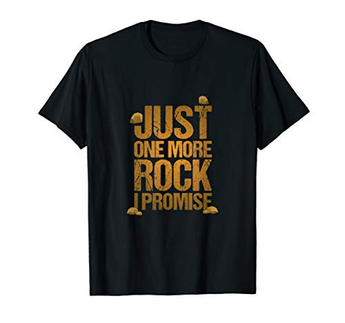 Just One More Rock I Promise Geology Funny Gift T-Shirt