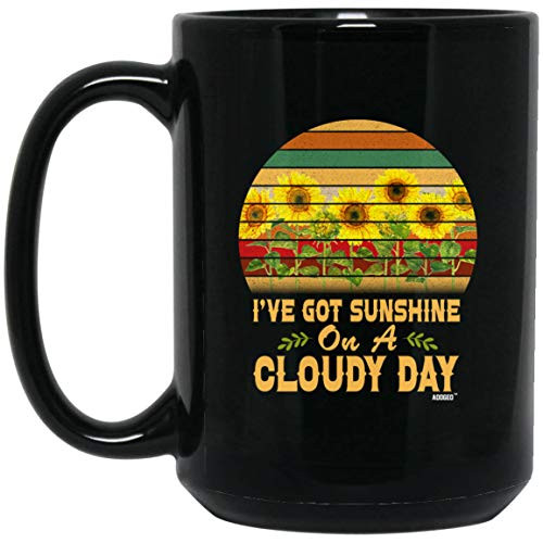 I ve Got Sunshine On A Cloudy Day  Mug 15oz  Black  15oz